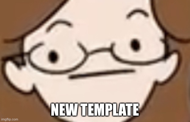 straight face | NEW TEMPLATE | image tagged in straight face | made w/ Imgflip meme maker