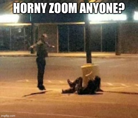 It’s been a while since I’ve seen one(it prob wont even be horny) | HORNY ZOOM ANYONE? | image tagged in peasant | made w/ Imgflip meme maker