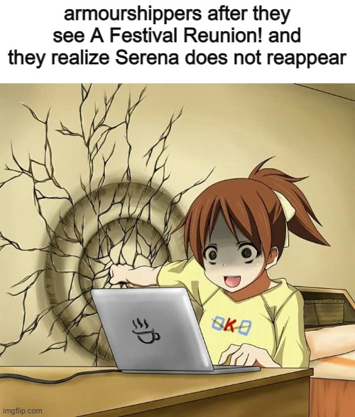 y | armourshippers after they see A Festival Reunion! and they realize Serena does not reappear | image tagged in girl punches wall | made w/ Imgflip meme maker