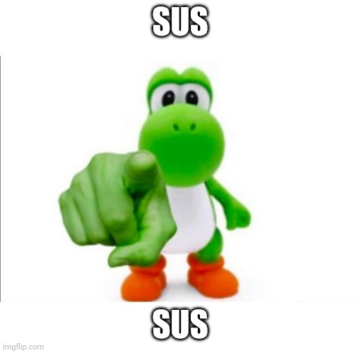 Pointing Yoshi | SUS; SUS | image tagged in pointing yoshi | made w/ Imgflip meme maker