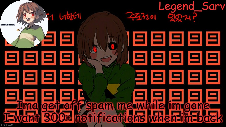 Bai | Ima get off spam me while im gone I want 300+ notifications when im back | image tagged in get me 300 notifications,and maybe i will do a face reveal | made w/ Imgflip meme maker