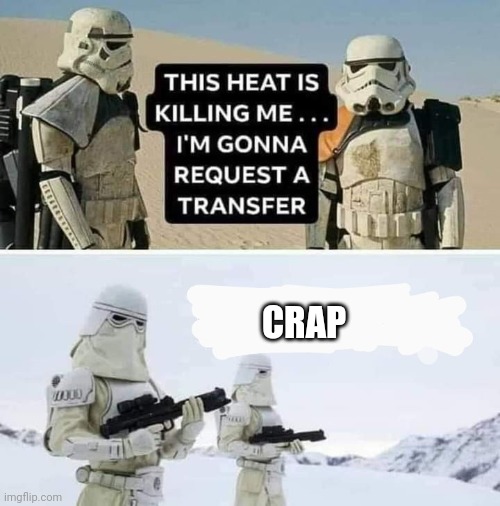 Dumb Ideas | CRAP | image tagged in star wars,cold weather | made w/ Imgflip meme maker