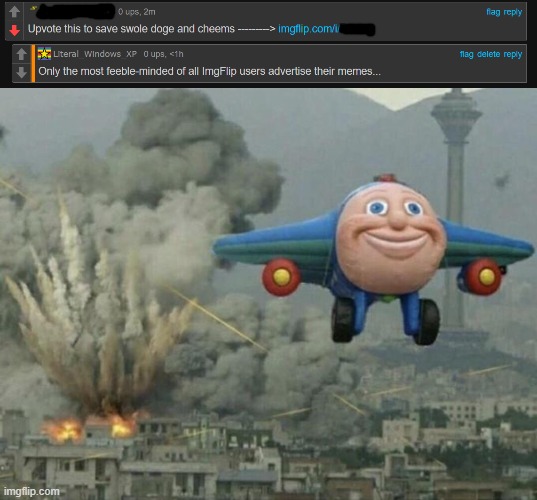 Sorry if it isn't that great of an insult. | image tagged in plane flying from explosions,roasted,insult | made w/ Imgflip meme maker