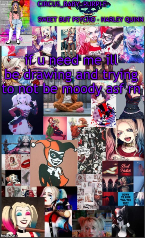Harley Quinn temp bc why not | if u need me ill be drawing and trying to not be moody asf rn | image tagged in harley quinn temp bc why not | made w/ Imgflip meme maker