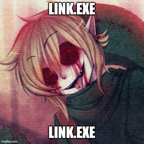 LINK.EXE; LINK.EXE | made w/ Imgflip meme maker