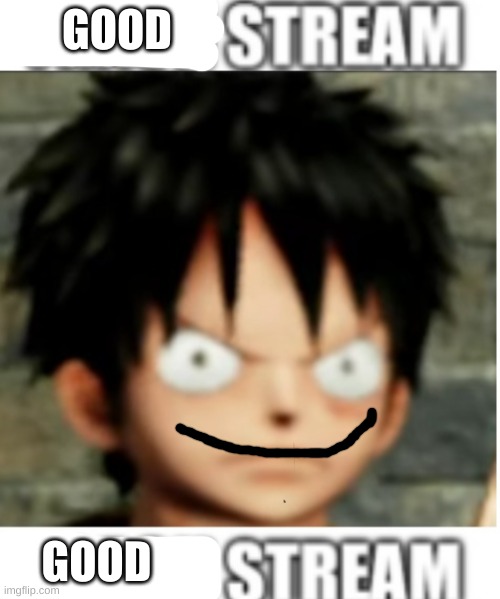 GOOD; GOOD | image tagged in one piece | made w/ Imgflip meme maker