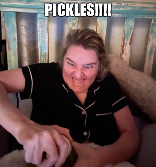 Pickles Now! | PICKLES!!!! | image tagged in funny,hungry,pickles,hangry,open | made w/ Imgflip meme maker