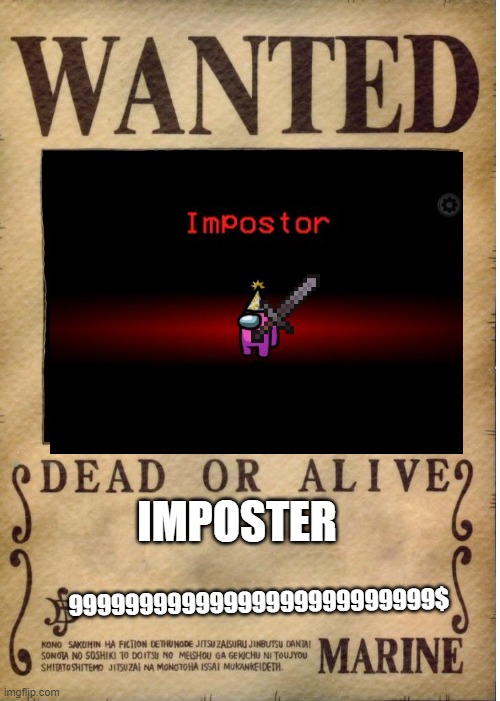omedude | IMPOSTER; 99999999999999999999999999$ | image tagged in one piece wanted poster template | made w/ Imgflip meme maker