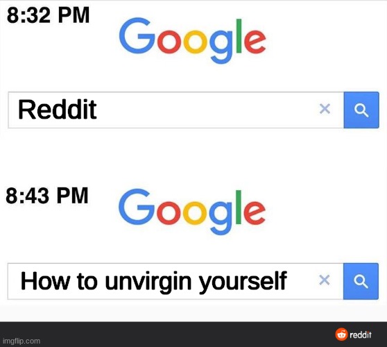 bAsEd On A tRuE sToRy | Reddit; How to unvirgin yourself | image tagged in 8 32 google search | made w/ Imgflip meme maker