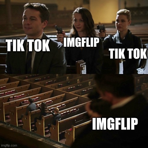 Church Sniper | IMGFLIP; TIK TOK; TIK TOK; IMGFLIP | image tagged in church sniper | made w/ Imgflip meme maker