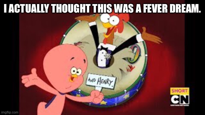 I ACTUALLY THOUGHT THIS WAS A FEVER DREAM. | made w/ Imgflip meme maker