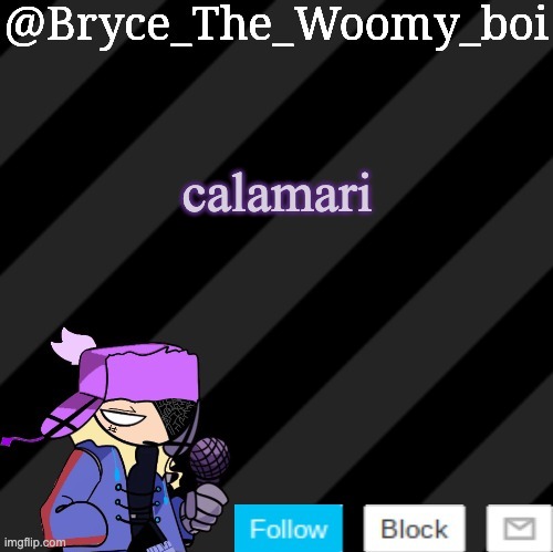 Bryce_The_Woomy_boi darkmode | calamari | image tagged in bryce_the_woomy_boi darkmode | made w/ Imgflip meme maker