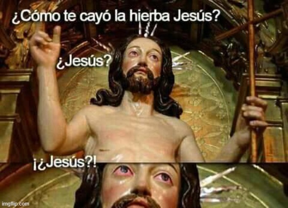 "How did you like the weed Jesus? -- Jesus?!" | image tagged in high jesus,repost | made w/ Imgflip meme maker