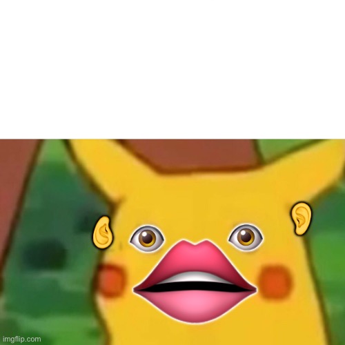 Me when the: | 👂; 👂; 👁; 👄; 👁 | image tagged in memes,surprised pikachu | made w/ Imgflip meme maker
