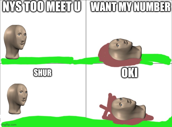 Ok heres part four of meme man royal story |  NYS TOO MEET U; WANT MY NUMBER; OKI; SHUR | image tagged in 4 panel comic | made w/ Imgflip meme maker