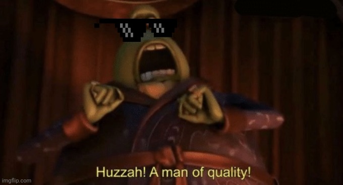 A man of quality | image tagged in a man of quality | made w/ Imgflip meme maker