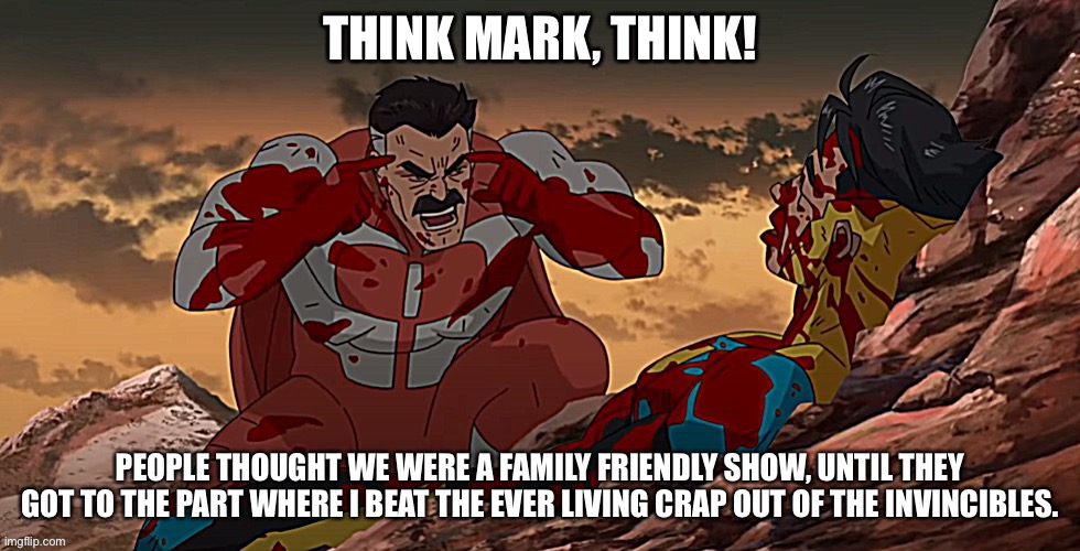 THINK MARK, THINK! | image tagged in omni man,everliving,think mark,think | made w/ Imgflip meme maker