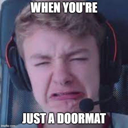 Les GO | WHEN YOU'RE; JUST A DOORMAT | image tagged in memes,dream smp | made w/ Imgflip meme maker