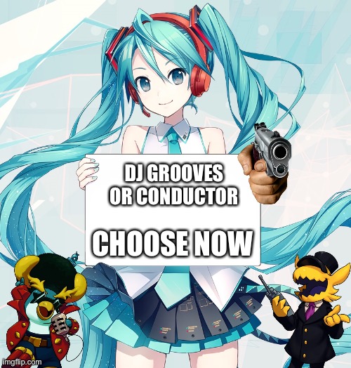 Will you be on team penguin moon or team owl express | DJ GROOVES OR CONDUCTOR; CHOOSE NOW | image tagged in hatsune miku holding a sign | made w/ Imgflip meme maker