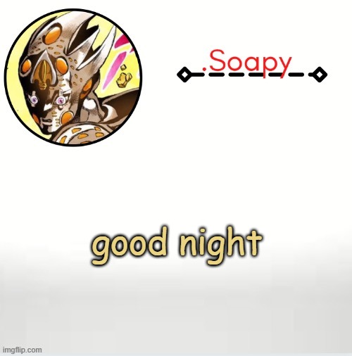 Soap ger temp | good night | image tagged in soap ger temp | made w/ Imgflip meme maker