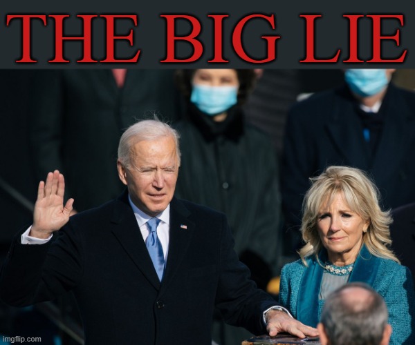 THE BIG LIE | image tagged in biden | made w/ Imgflip meme maker