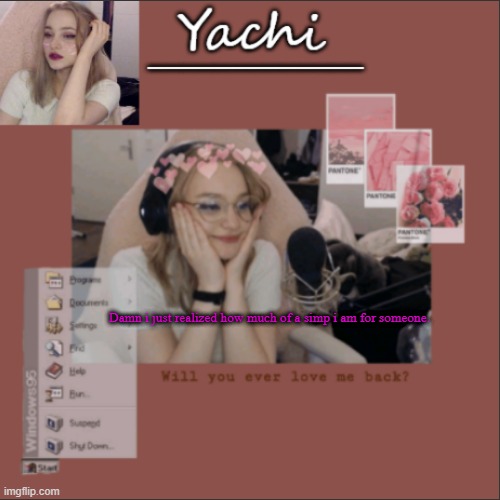 Yachi's Niki temp | Damn i just realized how much of a simp i am for someone. | image tagged in yachi's niki temp | made w/ Imgflip meme maker