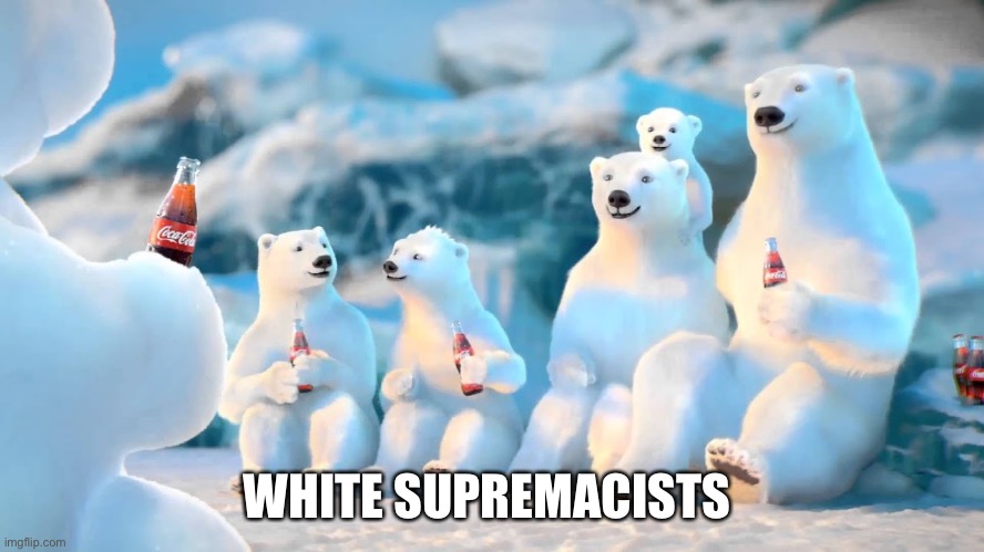 White Supremacists | WHITE SUPREMACISTS | image tagged in white supremacists | made w/ Imgflip meme maker