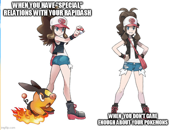 Touko | WHEN YOU HAVE "SPECIAL" RELATIONS WITH YOUR RAPIDASH; WHEN  YOU DON'T CARE ENOUGH ABOUT YOUR POKEMONS | image tagged in touko | made w/ Imgflip meme maker