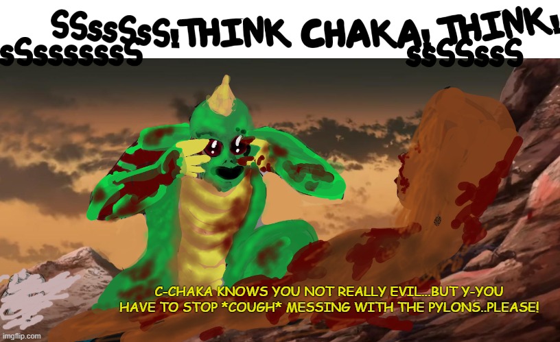 Poor Chaka never give Holly giant strawberry now... | C-CHAKA KNOWS YOU NOT REALLY EVIL...BUT Y-YOU HAVE TO STOP *COUGH* MESSING WITH THE PYLONS..PLEASE! | image tagged in lotl,invinkable,meme nonsense | made w/ Imgflip meme maker
