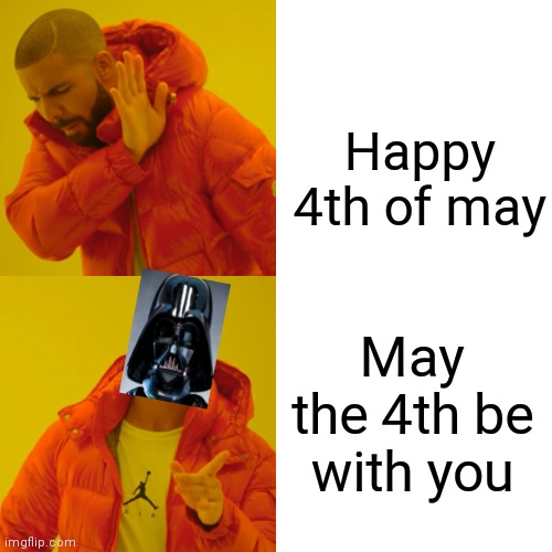 Shout out to Equeen for inspiring me | Happy 4th of may; May the 4th be with you | image tagged in memes,drake hotline bling | made w/ Imgflip meme maker