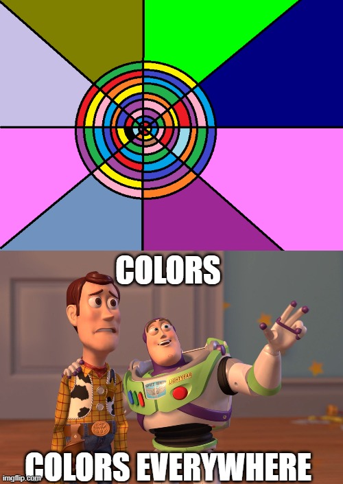 Colors | COLORS; COLORS EVERYWHERE | image tagged in memes,x x everywhere | made w/ Imgflip meme maker