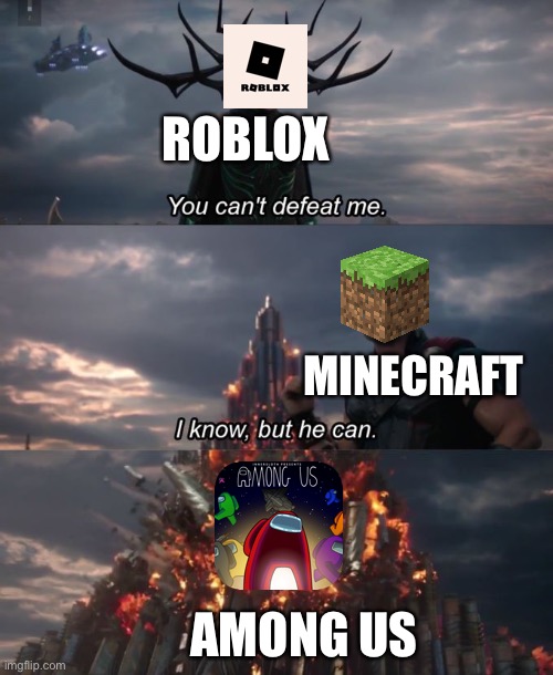 AMONG US FOREVER!!!!! | ROBLOX; MINECRAFT; AMONG US | image tagged in you can't defeat me | made w/ Imgflip meme maker
