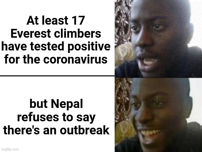 æ | At least 17 Everest climbers have tested positive for the coronavirus; but Nepal refuses to say there's an outbreak | image tagged in reversed disappointed black man,coronavirus,covid-19,mount everest,nepal,memes | made w/ Imgflip meme maker