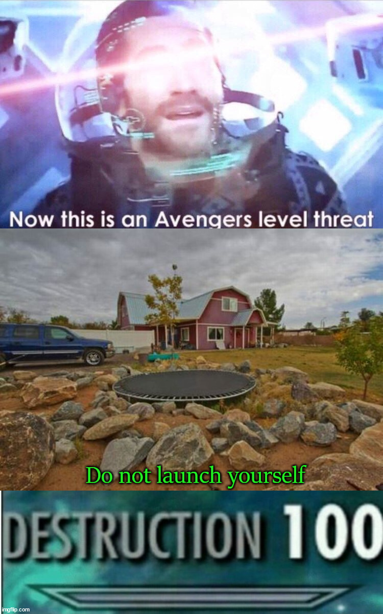 Do not bounce off or massive injuries. |  Do not launch yourself | image tagged in now this is an avengers level threat,destruction 100 | made w/ Imgflip meme maker