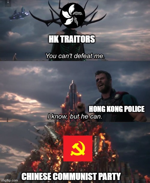 You can't defeat me | HK TRAITORS; HONG KONG POLICE; CHINESE COMMUNIST PARTY | image tagged in you can't defeat me | made w/ Imgflip meme maker