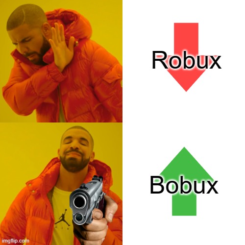 Bobux > Robux | Robux; Bobux | image tagged in memes,drake hotline bling | made w/ Imgflip meme maker