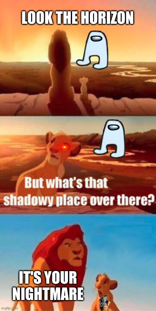 jamón us | LOOK THE HORIZON; IT'S YOUR NIGHTMARE | image tagged in memes,simba shadowy place | made w/ Imgflip meme maker