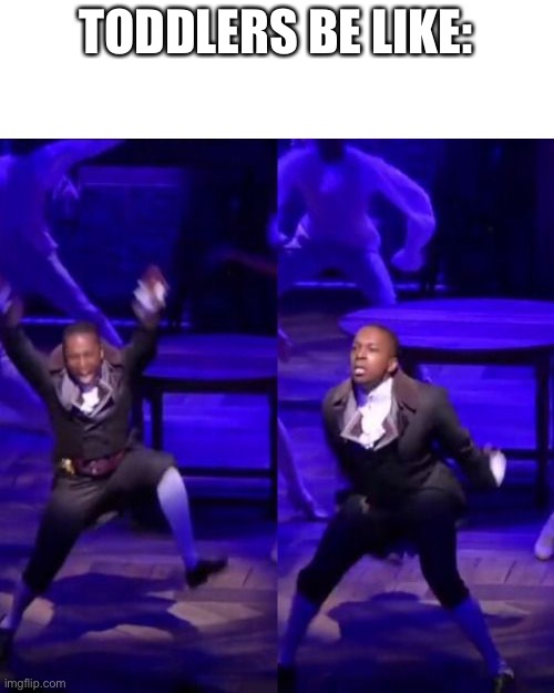 Aaron Burr Dancing | TODDLERS BE LIKE: | image tagged in aaron burr dancing | made w/ Imgflip meme maker