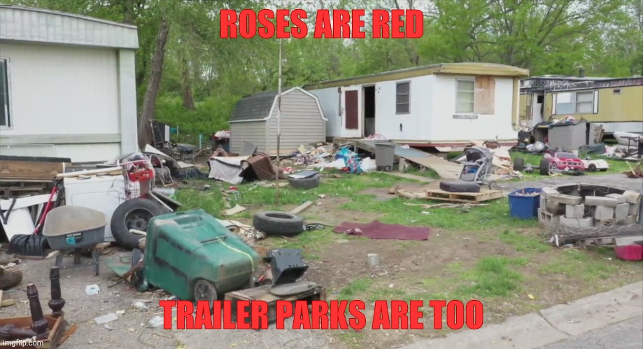 ROSES ARE RED TRAILER PARKS ARE TOO | made w/ Imgflip meme maker