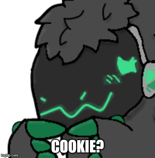 Cookie? (Emerald Protogen) | COOKIE? | image tagged in emerald protogen ask | made w/ Imgflip meme maker