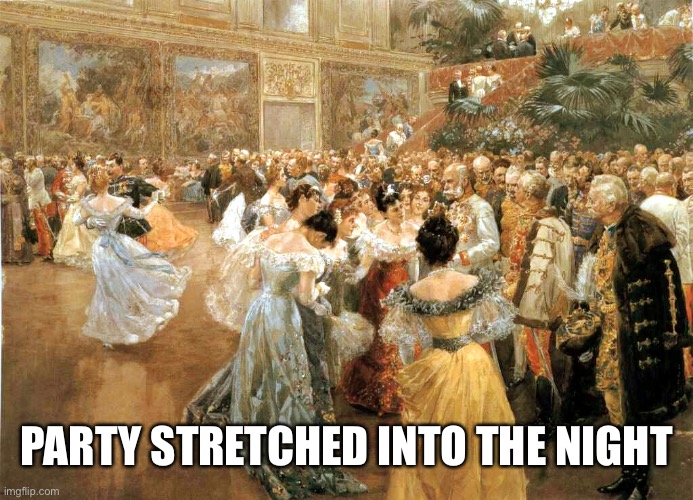PARTY STRETCHED INTO THE NIGHT | made w/ Imgflip meme maker