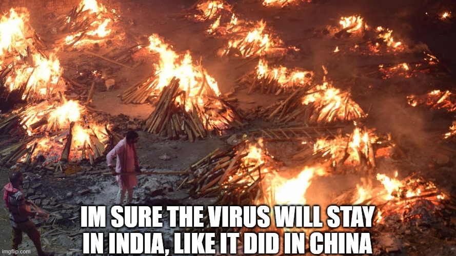 IM SURE THE VIRUS WILL STAY IN INDIA, LIKE IT DID IN CHINA | made w/ Imgflip meme maker