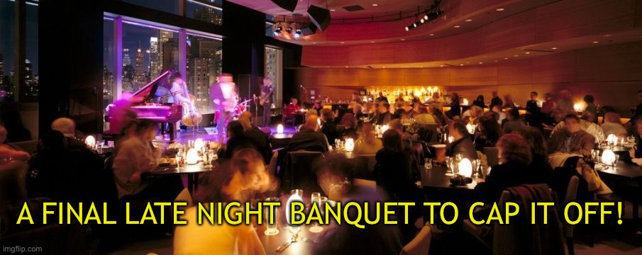 A FINAL LATE NIGHT BANQUET TO CAP IT OFF! | made w/ Imgflip meme maker