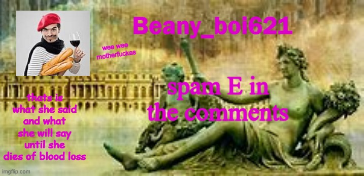 dew it | spam E in the comments | image tagged in french beany | made w/ Imgflip meme maker