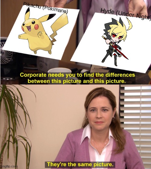 We have found our very own Human Pikachu | Pikachu (Pokimane); Hyde (Under Night) | image tagged in they're the same picture,meme,anime meme,pikachu,human | made w/ Imgflip meme maker