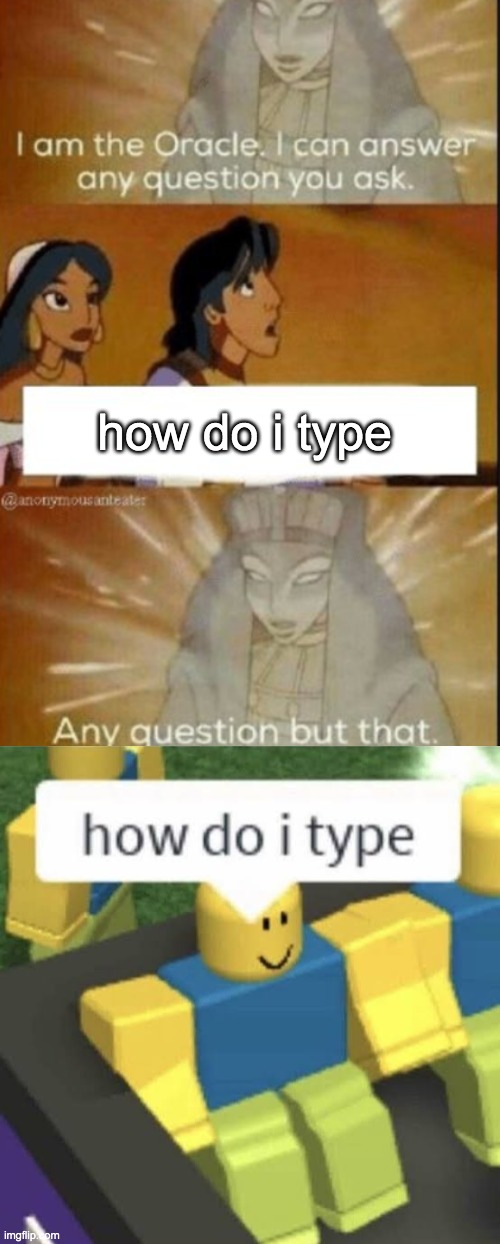 we will never solve this mystery | how do i type | image tagged in the oracle,how do i type,memes,funny | made w/ Imgflip meme maker