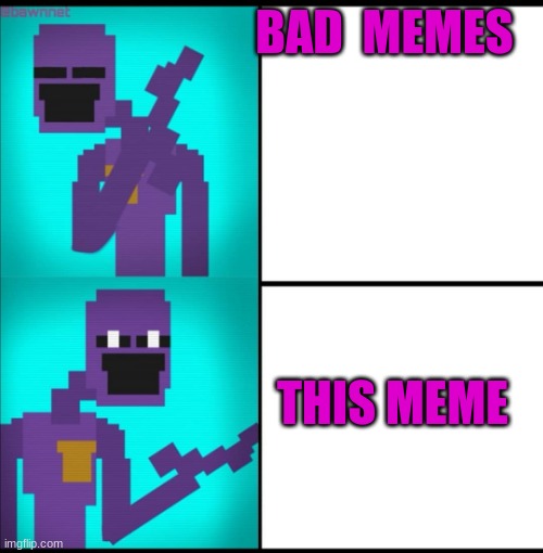 Drake Hotline Bling Meme FNAF EDITION | BAD  MEMES THIS MEME | image tagged in drake hotline bling meme fnaf edition | made w/ Imgflip meme maker