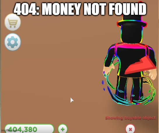 404 | 404: MONEY NOT FOUND | image tagged in roblox,oof,error 404 | made w/ Imgflip meme maker