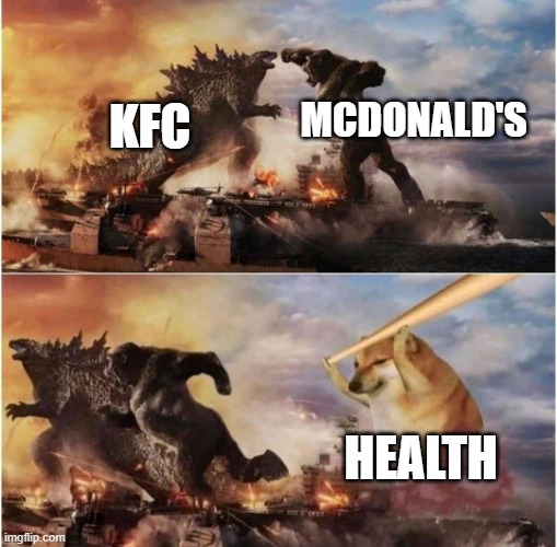 hmmmmmmmmm | MCDONALD'S; KFC; HEALTH | image tagged in kong godzilla doge | made w/ Imgflip meme maker