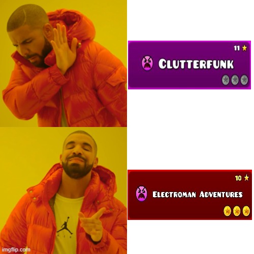 clutterfunk should be Extreme demon | image tagged in memes,drake hotline bling,geometry dash | made w/ Imgflip meme maker